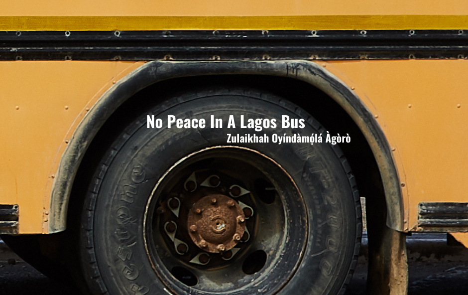 Zulaikhah Oyíndàmọ́lá Àgòrò - No Peace in A Lagos Bus - Efiko image